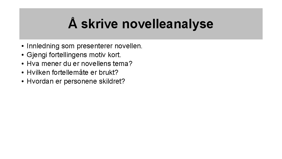 Å skrive novelleanalyse • • • Innledning som presenterer novellen. Gjengi fortellingens motiv kort.