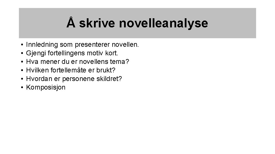 Å skrive novelleanalyse • • • Innledning som presenterer novellen. Gjengi fortellingens motiv kort.