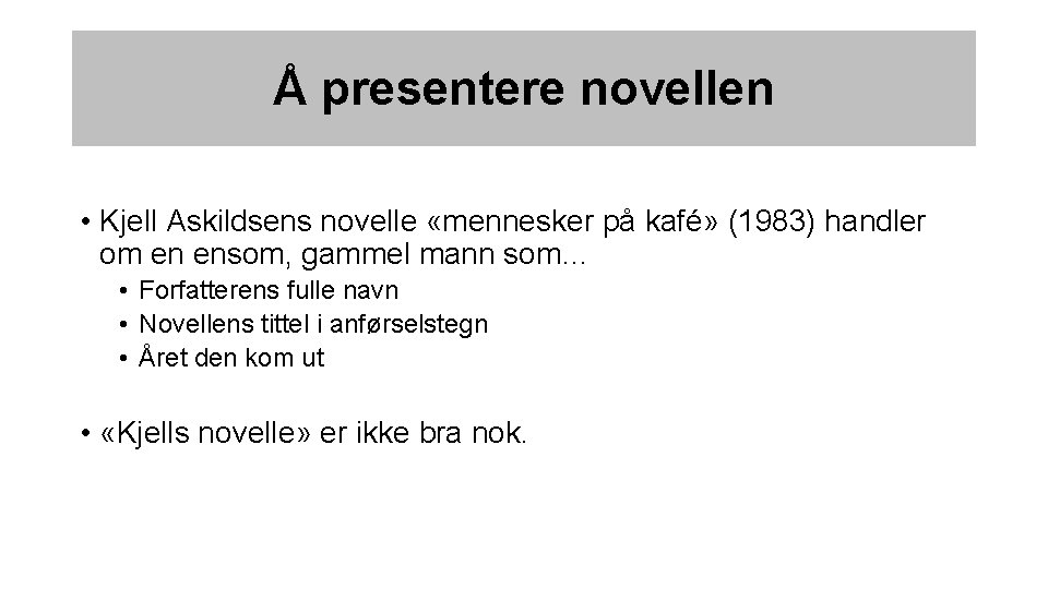 Å presentere novellen • Kjell Askildsens novelle «mennesker på kafé» (1983) handler om en