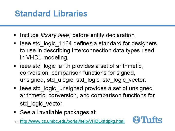 Standard Libraries § Include library ieee; before entity declaration. § ieee. std_logic_1164 defines a Standard Libraries § Include library ieee; before entity declaration. § ieee. std_logic_1164 defines a