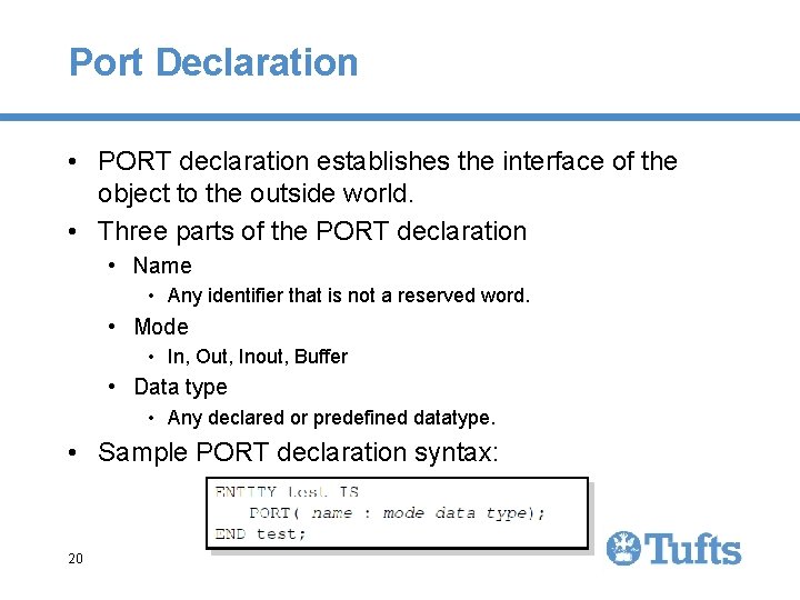 Port Declaration • PORT declaration establishes the interface of the object to the outside Port Declaration • PORT declaration establishes the interface of the object to the outside