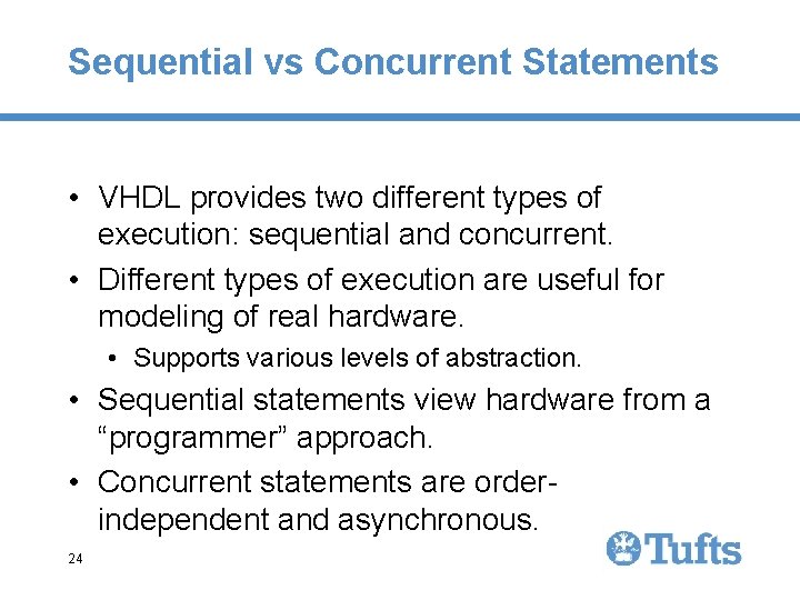 Sequential vs Concurrent Statements • VHDL provides two different types of execution: sequential and Sequential vs Concurrent Statements • VHDL provides two different types of execution: sequential and