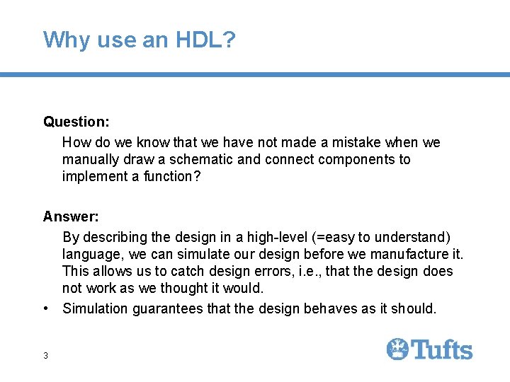 Why use an HDL? Question: How do we know that we have not made Why use an HDL? Question: How do we know that we have not made
