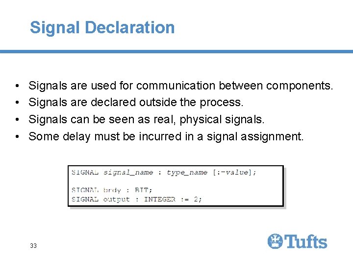 Signal Declaration • • Signals are used for communication between components. Signals are declared Signal Declaration • • Signals are used for communication between components. Signals are declared