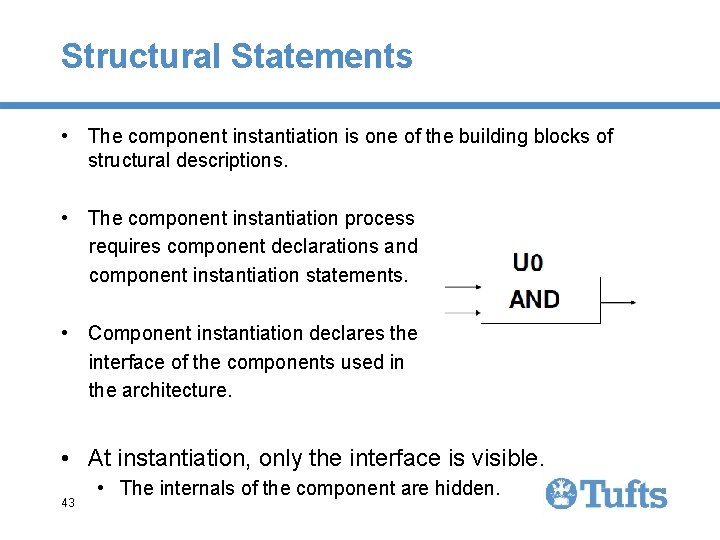 Structural Statements • The component instantiation is one of the building blocks of structural Structural Statements • The component instantiation is one of the building blocks of structural