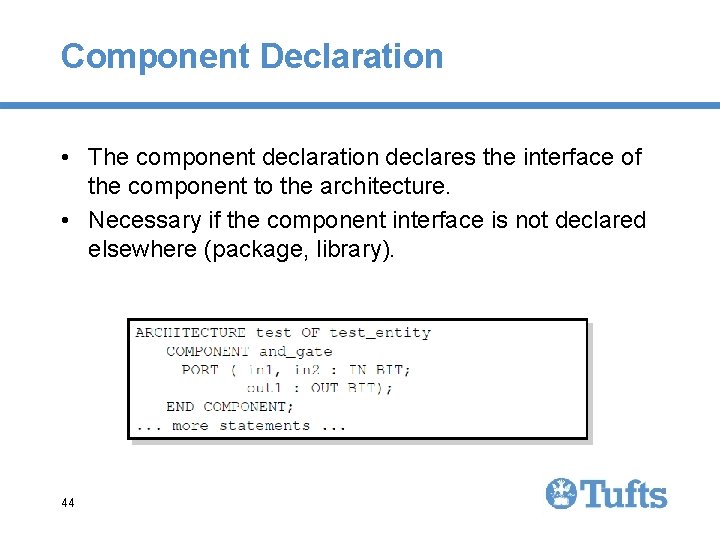 Component Declaration • The component declaration declares the interface of the component to the Component Declaration • The component declaration declares the interface of the component to the