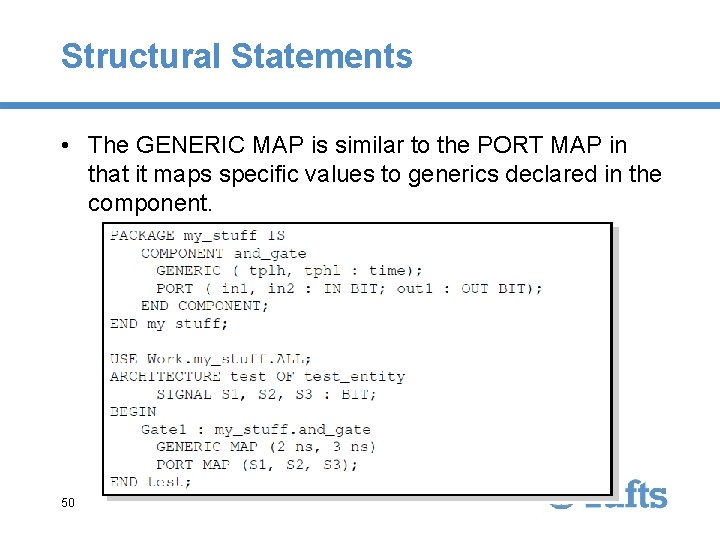 Structural Statements • The GENERIC MAP is similar to the PORT MAP in that Structural Statements • The GENERIC MAP is similar to the PORT MAP in that