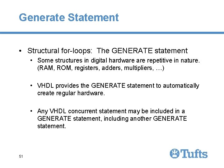 Generate Statement • Structural for-loops: The GENERATE statement • Some structures in digital hardware Generate Statement • Structural for-loops: The GENERATE statement • Some structures in digital hardware