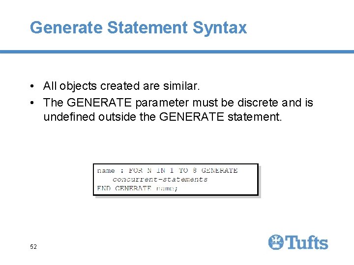 Generate Statement Syntax • All objects created are similar. • The GENERATE parameter must Generate Statement Syntax • All objects created are similar. • The GENERATE parameter must