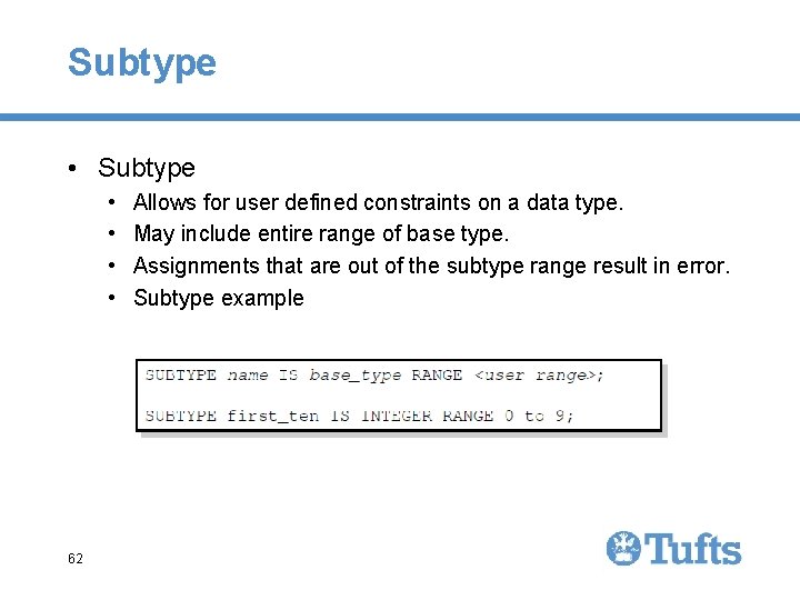 Subtype • • 62 Allows for user defined constraints on a data type. May Subtype • • 62 Allows for user defined constraints on a data type. May