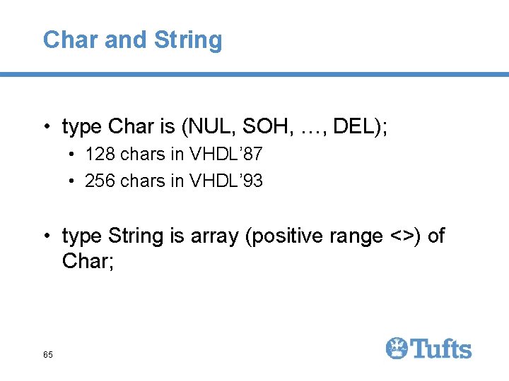 Char and String • type Char is (NUL, SOH, …, DEL); • 128 chars Char and String • type Char is (NUL, SOH, …, DEL); • 128 chars