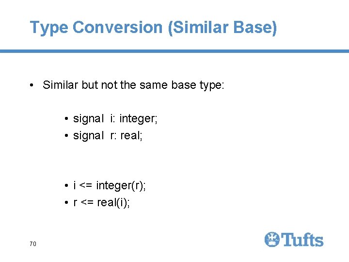 Type Conversion (Similar Base) • Similar but not the same base type: • signal Type Conversion (Similar Base) • Similar but not the same base type: • signal