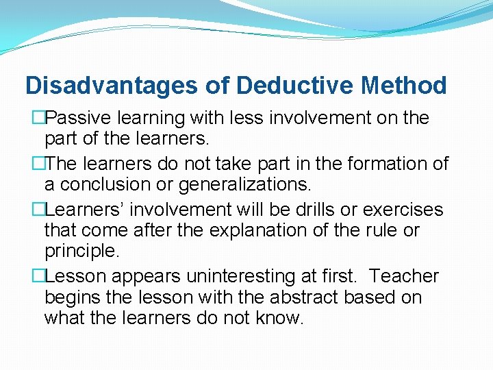 Disadvantages of Deductive Method �Passive learning with less involvement on the part of the