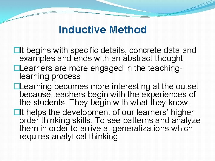 Inductive Method �It begins with specific details, concrete data and examples and ends with