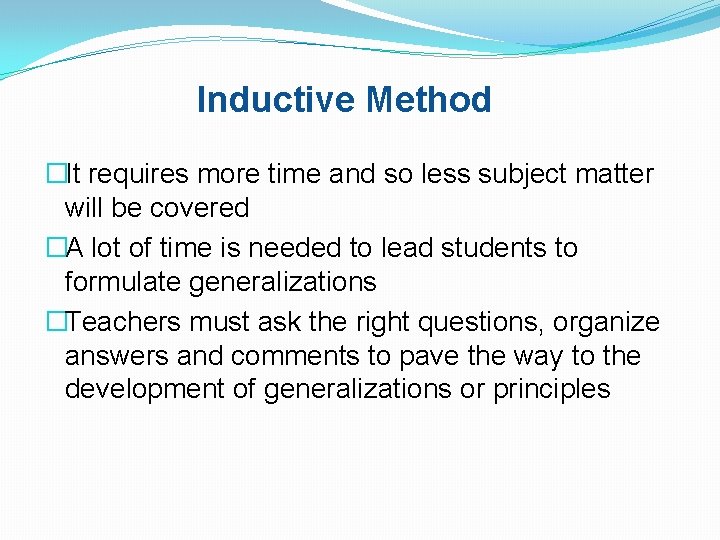 Inductive Method �It requires more time and so less subject matter will be covered