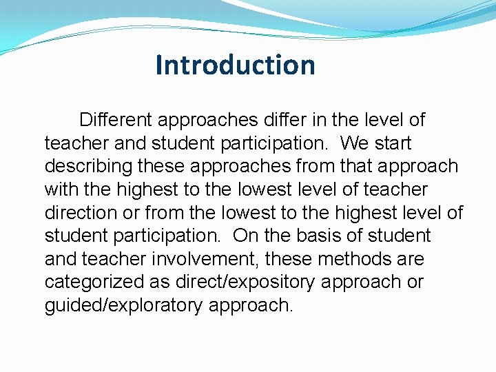 Introduction Different approaches differ in the level of teacher and student participation. We start