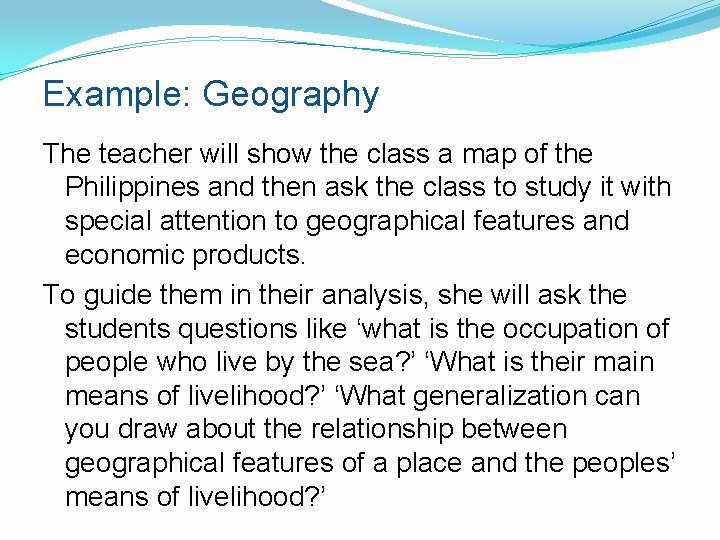 Example: Geography The teacher will show the class a map of the Philippines and