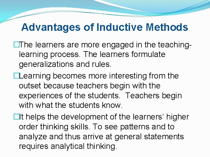 Advantages of Inductive Methods �The learners are more engaged in the teachinglearning process. The