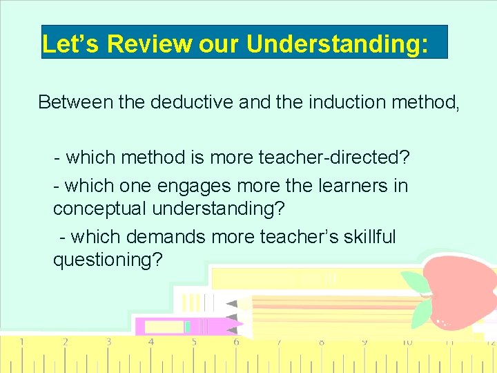 Let’s Review our Understanding: Between the deductive and the induction method, - which method