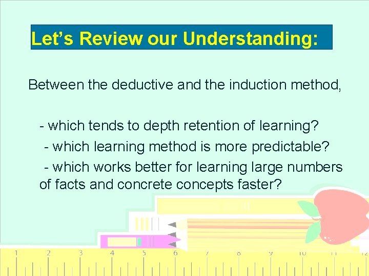 Let’s Review our Understanding: Between the deductive and the induction method, - which tends