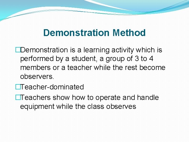 Demonstration Method �Demonstration is a learning activity which is performed by a student, a