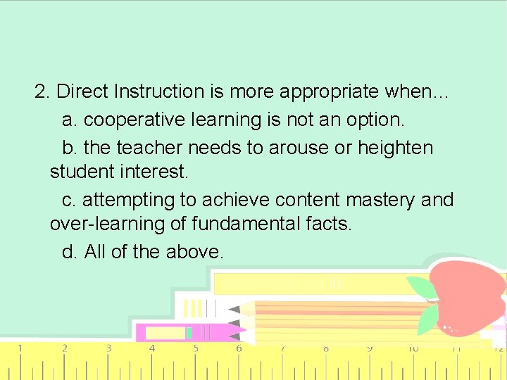 2. Direct Instruction is more appropriate when… a. cooperative learning is not an option.