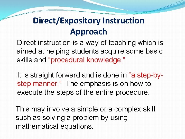 Direct/Expository Instruction Approach Direct instruction is a way of teaching which is aimed at