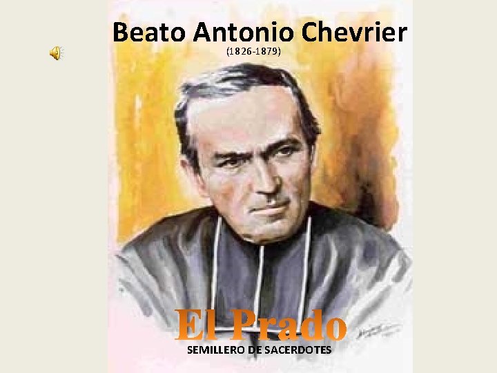 Beato Antonio Chevrier (1826 -1879) SEMILLERO DE SACERDOTES 