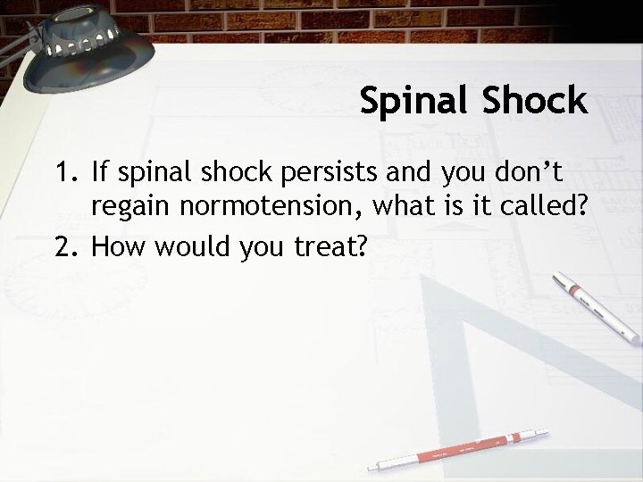 Spinal Shock 1. If spinal shock persists and you don’t regain normotension, what is