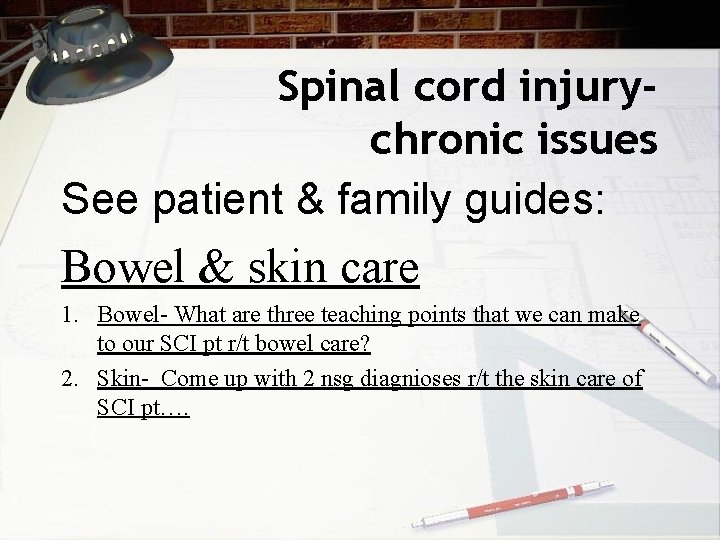 Spinal cord injurychronic issues See patient & family guides: Bowel & skin care 1.