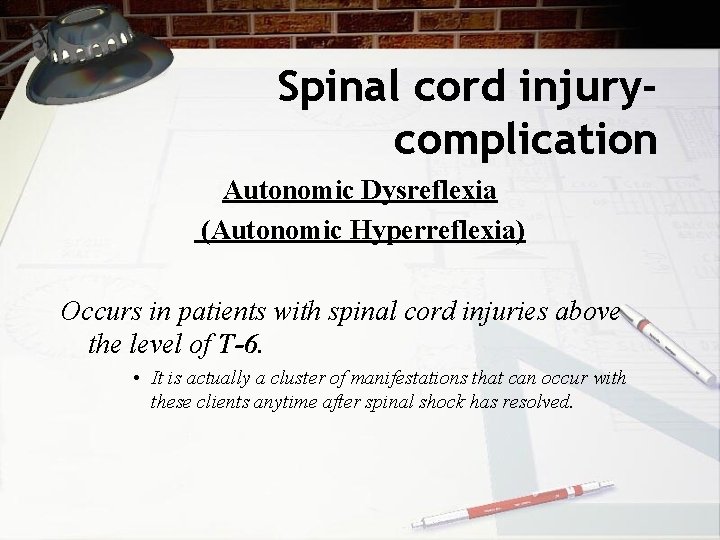Spinal cord injurycomplication Autonomic Dysreflexia (Autonomic Hyperreflexia) Occurs in patients with spinal cord injuries