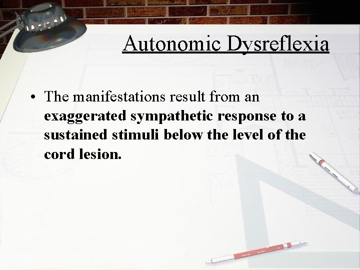 Autonomic Dysreflexia • The manifestations result from an exaggerated sympathetic response to a sustained