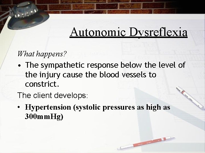 Autonomic Dysreflexia What happens? • The sympathetic response below the level of the injury