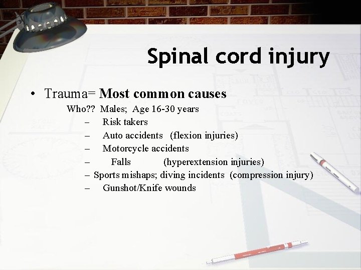 Spinal cord injury • Trauma= Most common causes Who? ? Males; Age 16 -30