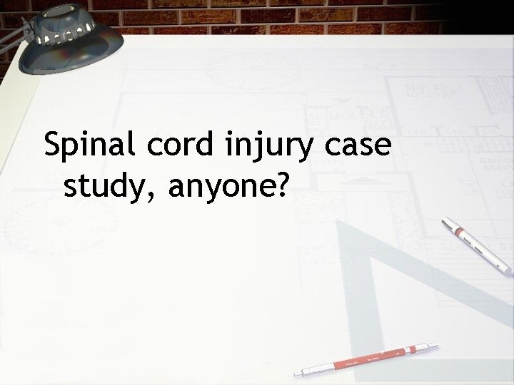 Spinal cord injury case study, anyone? 