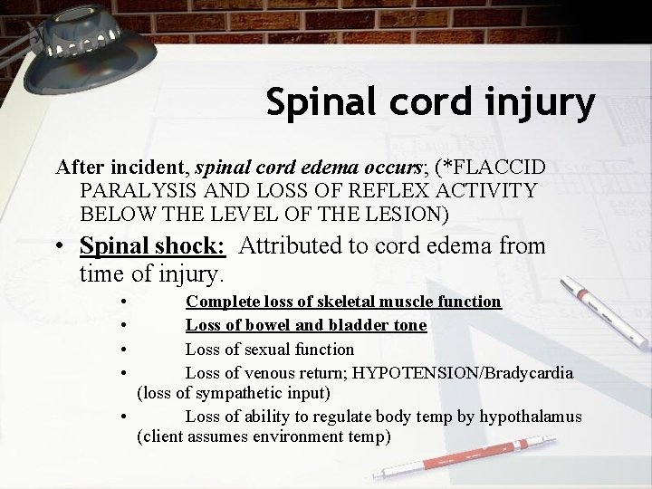 Spinal cord injury After incident, spinal cord edema occurs; (*FLACCID PARALYSIS AND LOSS OF