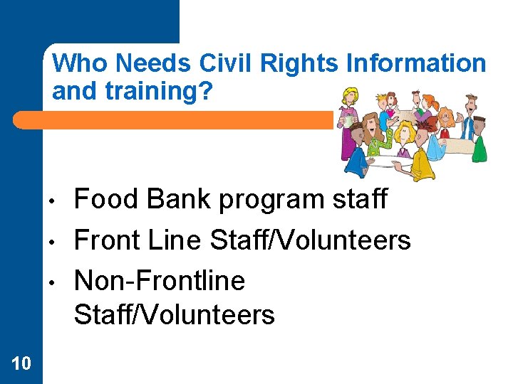 Who Needs Civil Rights Information and training? • • • 10 Food Bank program