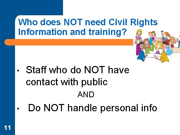 Who does NOT need Civil Rights Information and training? • Staff who do NOT