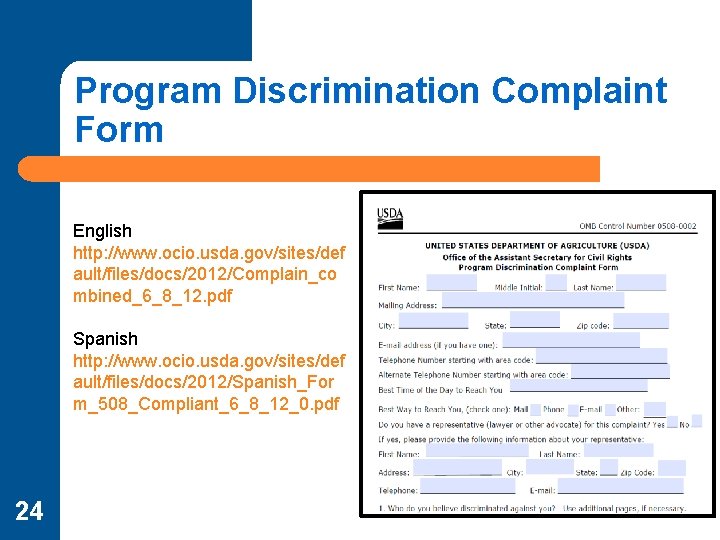 Program Discrimination Complaint Form English http: //www. ocio. usda. gov/sites/def ault/files/docs/2012/Complain_co mbined_6_8_12. pdf Spanish