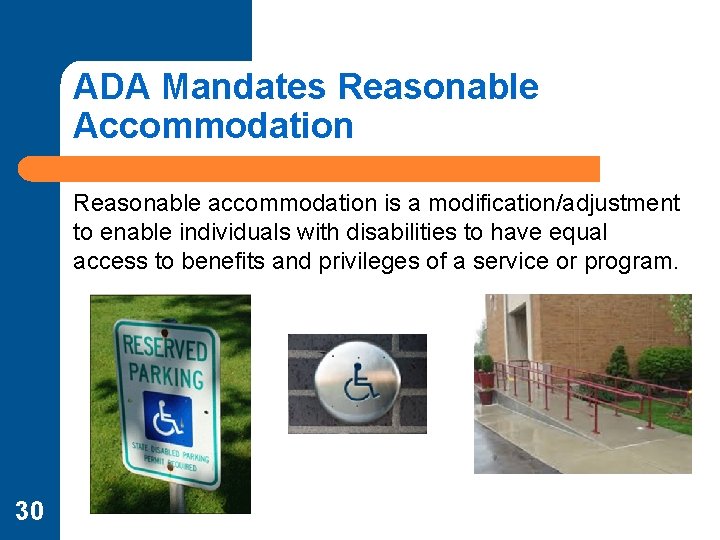 ADA Mandates Reasonable Accommodation Reasonable accommodation is a modification/adjustment to enable individuals with disabilities