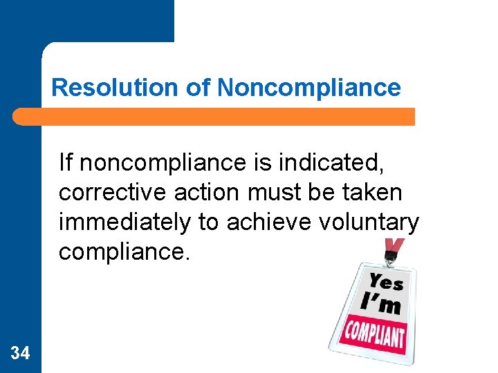 Resolution of Noncompliance If noncompliance is indicated, corrective action must be taken immediately to