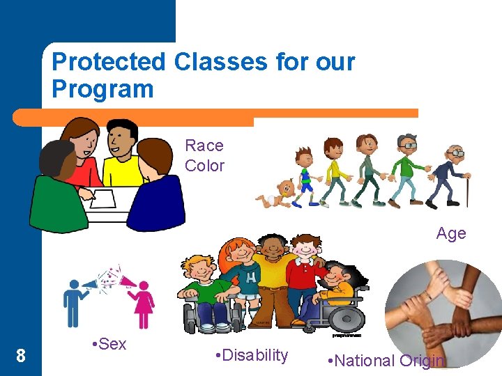 Protected Classes for our Program Race Color Age 8 • Sex • Disability •
