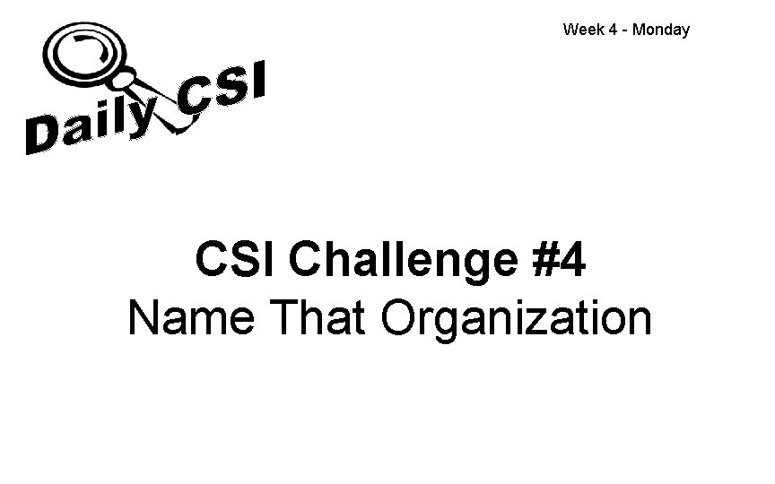 Week 4 - Monday CSI Challenge #4 Name That Organization 