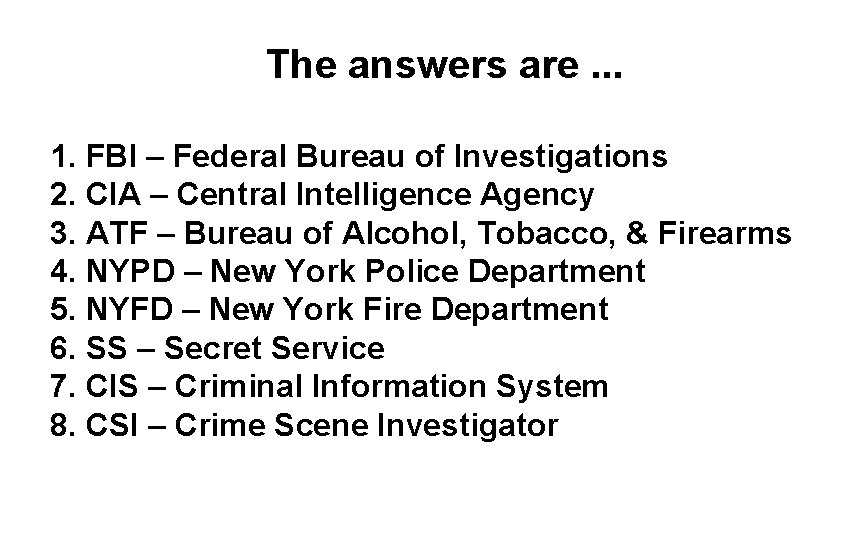 The answers are. . . 1. FBI – Federal Bureau of Investigations 2. CIA