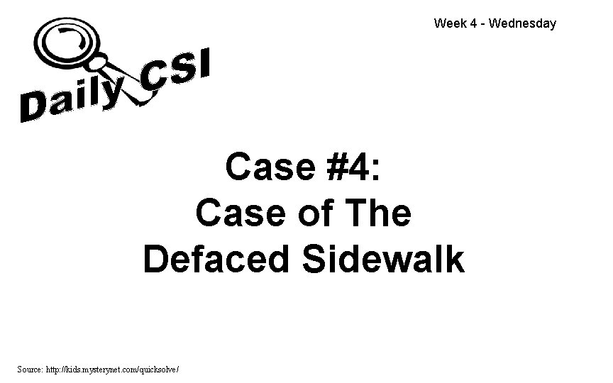 Week 4 - Wednesday Case #4: Case of The Defaced Sidewalk Source: http: //kids.
