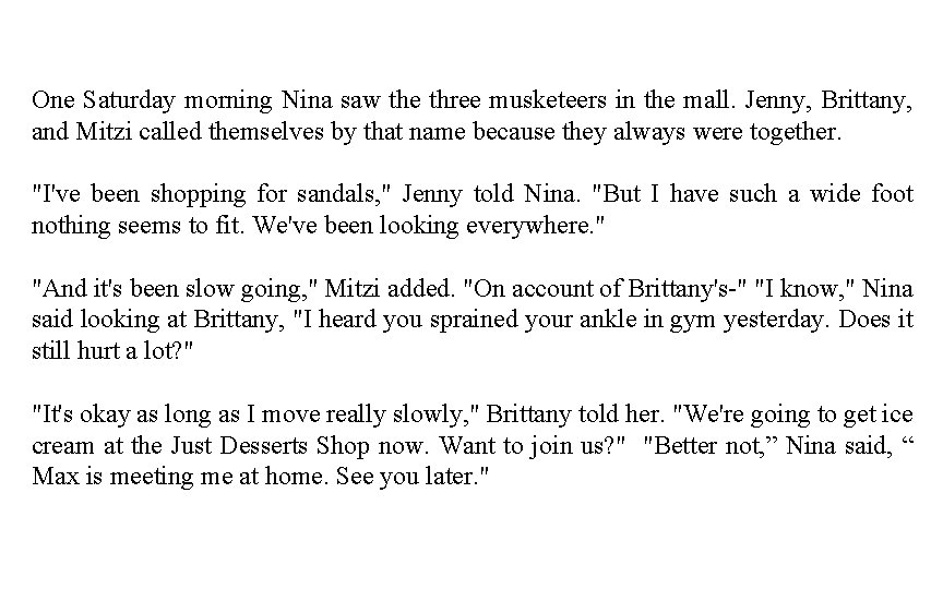 One Saturday morning Nina saw the three musketeers in the mall. Jenny, Brittany, and