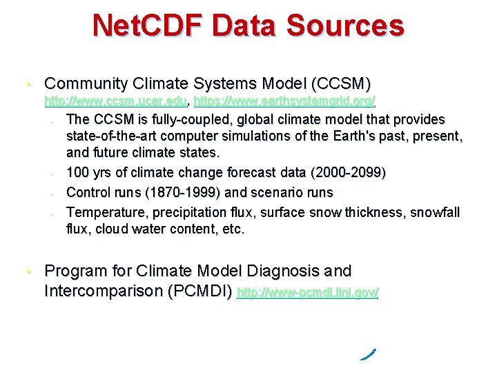 Net. CDF Data Sources • Community Climate Systems Model (CCSM) http: //www. ccsm. ucar.