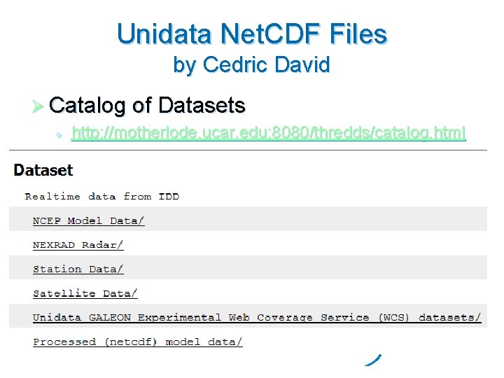 Unidata Net. CDF Files by Cedric David Ø Catalog of Datasets l http: //motherlode.