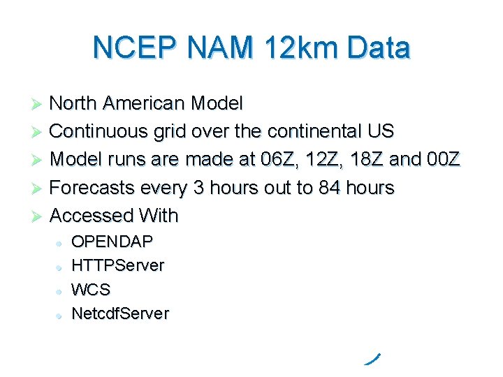 NCEP NAM 12 km Data North American Model Ø Continuous grid over the continental