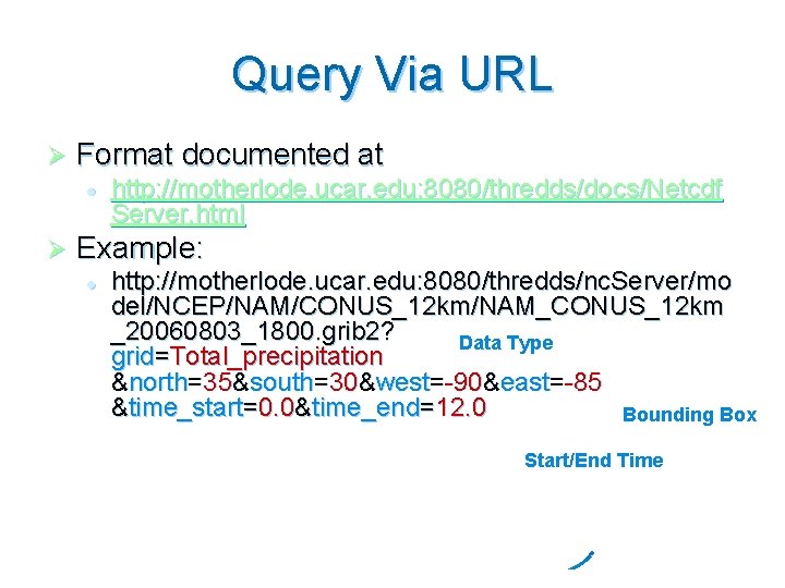 Query Via URL Ø Format documented at l Ø http: //motherlode. ucar. edu: 8080/thredds/docs/Netcdf